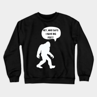 Bigfoot speaks about his big feet Crewneck Sweatshirt